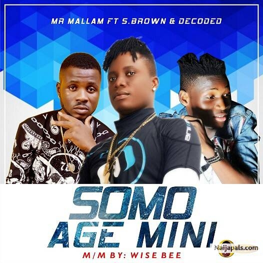 [Music] Mr Mallam feat S. Brown  X Decoded – Sho Mo Age Mi Ni (Prod. by Wise Bee)