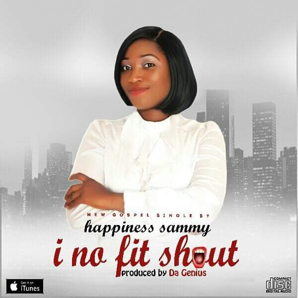Download Music: Happiness Sammy – “I No Fit Shout”