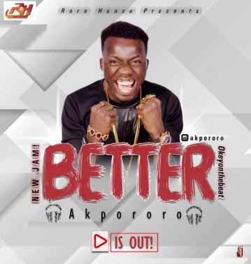 Download Music: Akpororo – Better