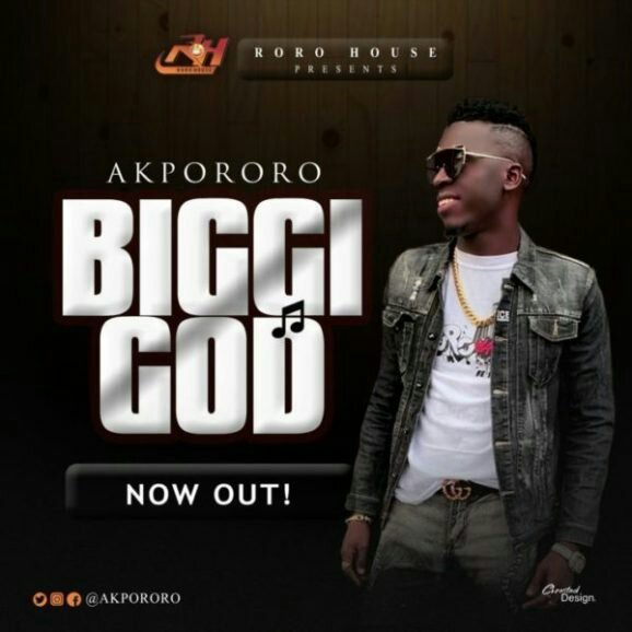 Download Music: Akpororo – “Biggi God”