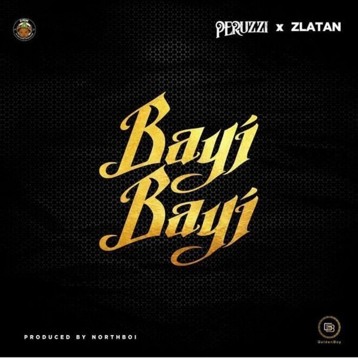 Download Music: Peruzzi x Zlatan – “Bayi Bayi”