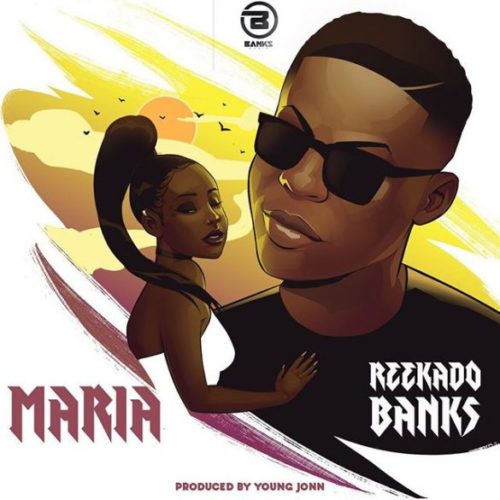 Download Music: Reekado Banks – “Maria” (Prod. By Young John)