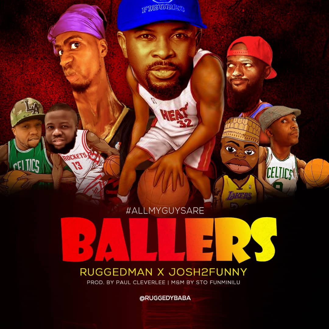 Download Music: Ruggedman x Josh2Funny – “All My Guys Are Ballers”