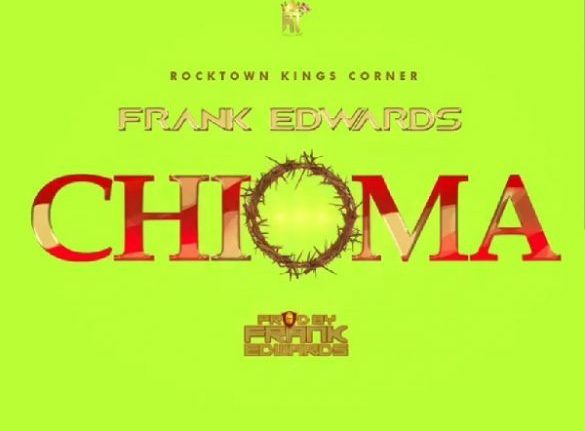 Downlad Music: Frank Edwards – “Chioma” (Good God)