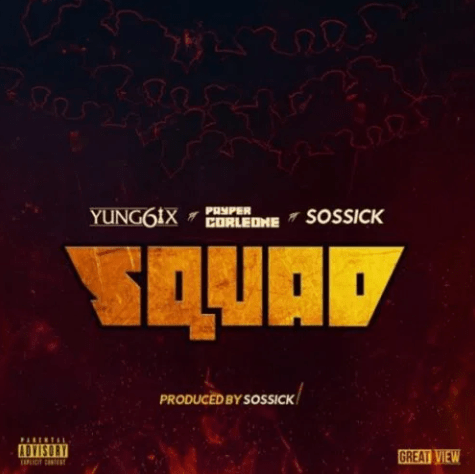 Download Music: Yung6ix – “Squad” ft. Payper Colene x Sossick