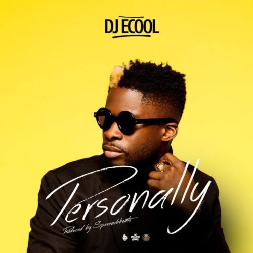 Download Music + Video: DJ Ecool – “Personally” (Prod. SperoachBeatz)