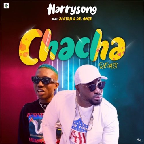 Download Music: Harrysong – Chacha (Remix) ft. Zlatan