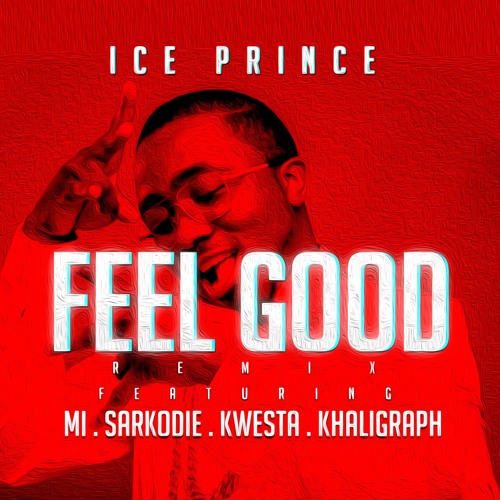 Download Music: Ice Prince – “Feel Good (Remix)” ft. M.I Abaga x Sarkodie x Khaligraph Jones x Kwesta