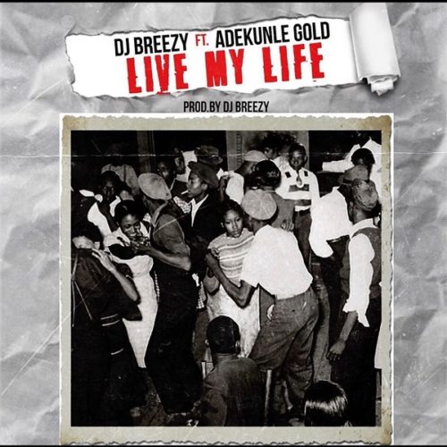 Download Music: DJ Breezy x Adekunle Gold – “Live My Life”