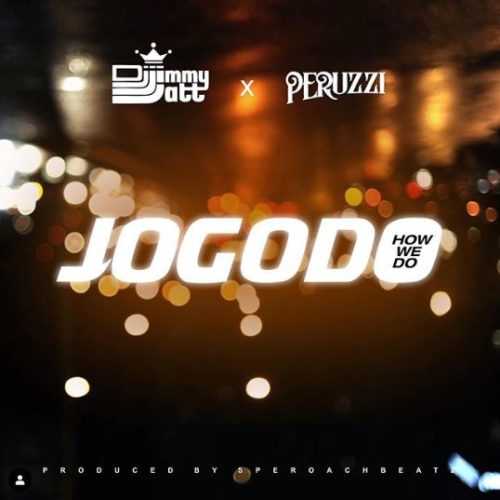 Download Music: DJ Jimmy Jatt x Peruzzi – “Jogodo” (How We Do)