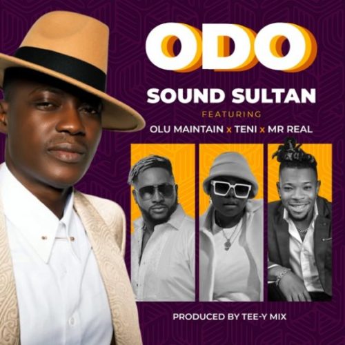 Download Music +Video: Sound Sultan – “Odo” ft Teni x Mr Real x Olu-Maintain