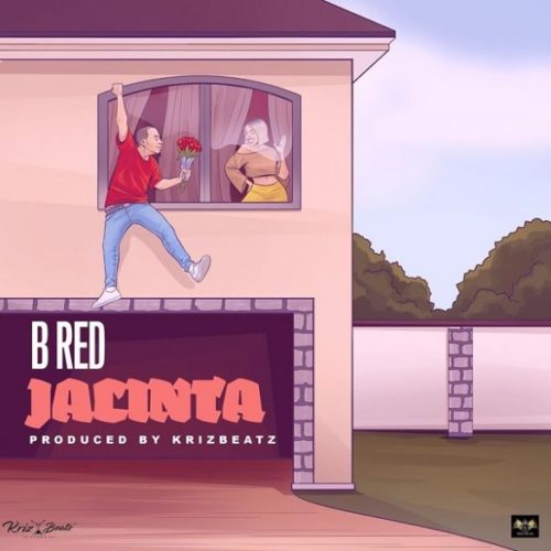 Download Music: B-Red – “Jacinta” (Prod. by Krizbeatz)