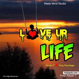 Download Music: Rayan T x King DeOmega – Love Ur Life (With Lyrics)