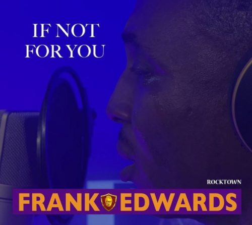 Download Audio + Video: Frank Edwards – “If Not For You”