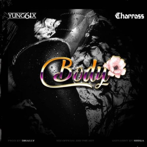 Download Music: Yung6ix – “Body” ft. Charass