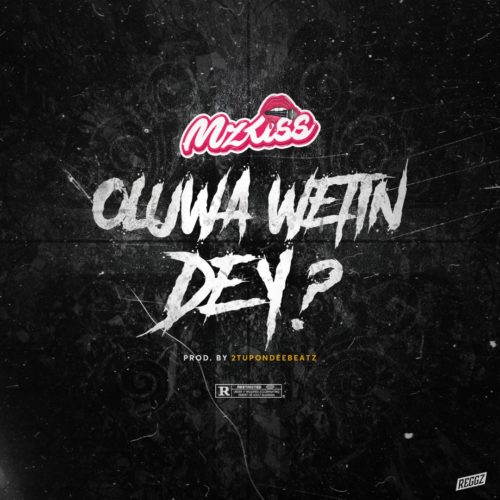 Download Music: Mz Kiss – “Oluwa Wetin Dey?”