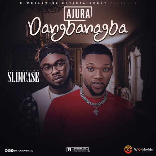 Download Music: Ajura – “Dangbanagba” ft. Slimcase