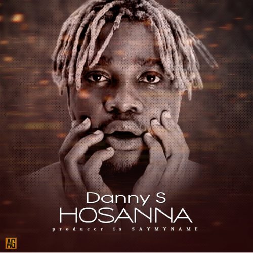 Download Music: Danny S – “Hosanna” (Prod. Say My Name)