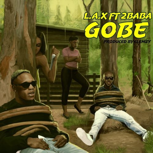 Download Music: L.A.X – “Gobe” ft. 2Baba