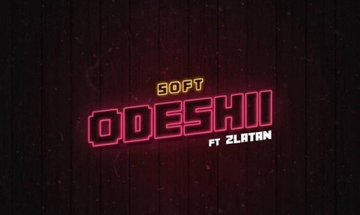 Music: Soft – “Odeshi” ft. Zlatan (Prod. Cracker)