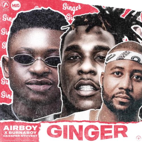 Download Music: Airboy – “Ginger” ft. Burna Boy x Cassper Nyovest