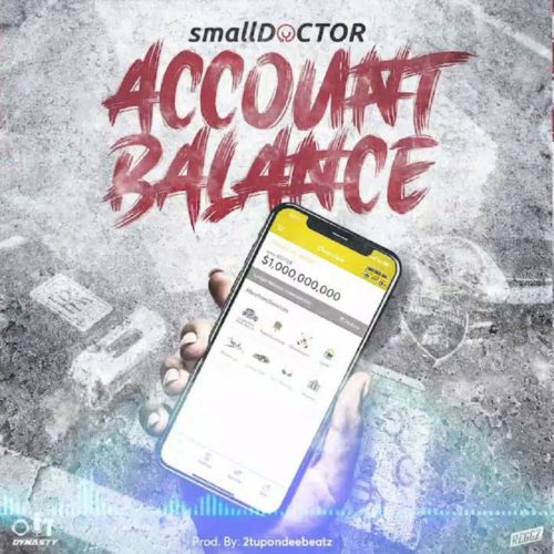 Download Music: Small Doctor – “Account Balance”
