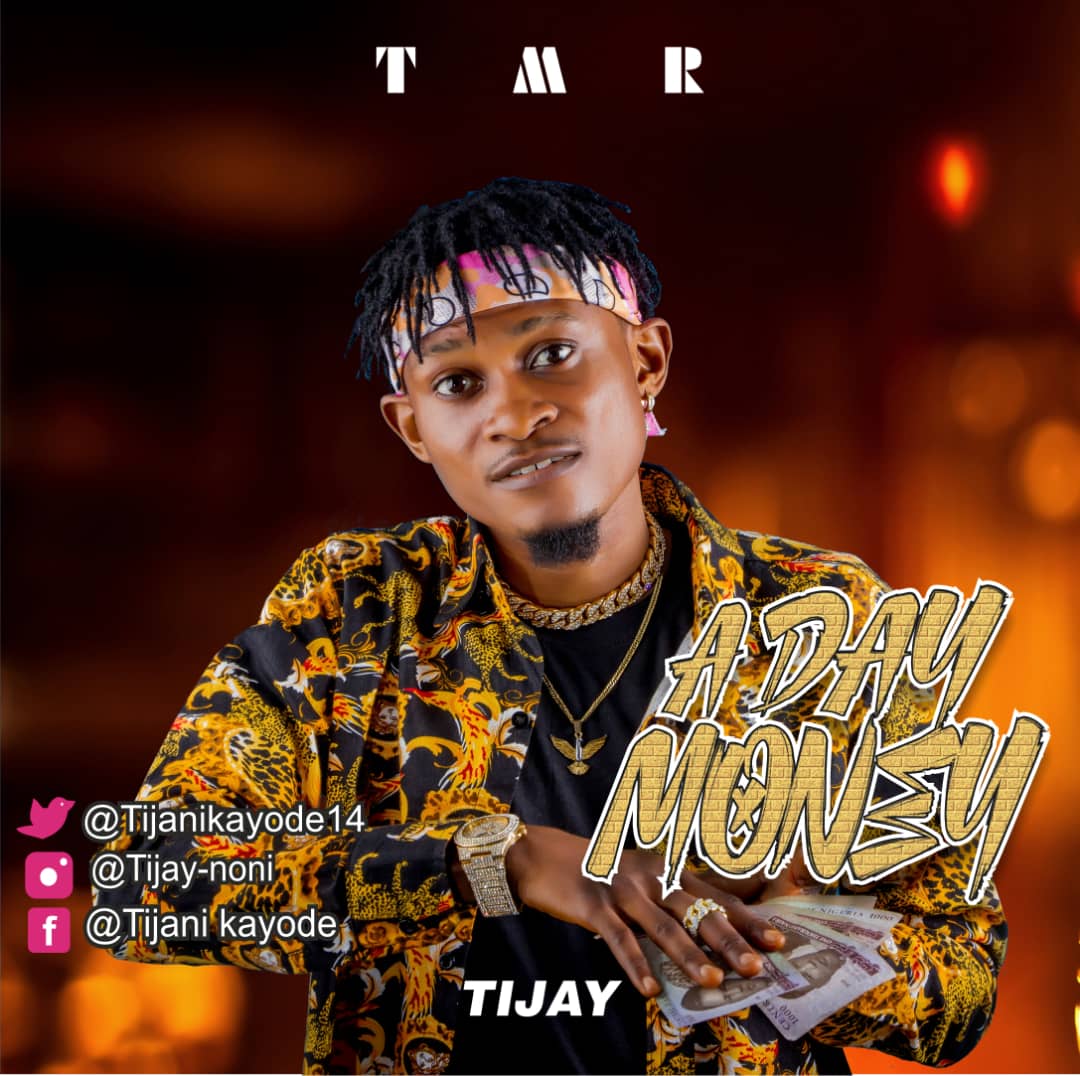 Download Music: TIJAY  “A DAY MONEY”