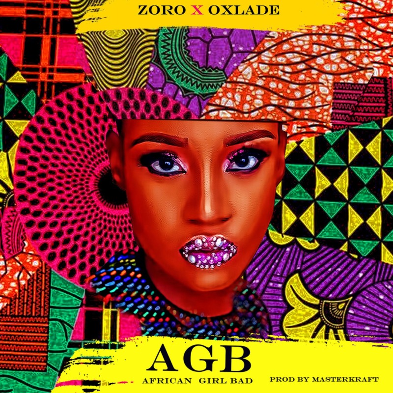 Download Music: Zoro x Oxlade – “African Girl Bad”