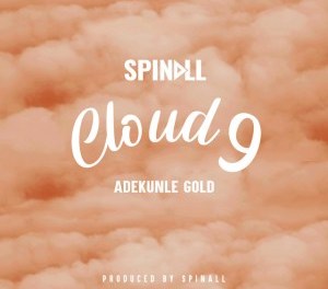 Download Music: DJ Spinall – Cloud 9 ft. Adekunle Gold