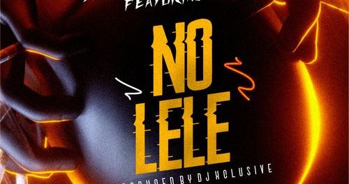 Download Music: DJ Xclusive – No Lele ft L.A.X
