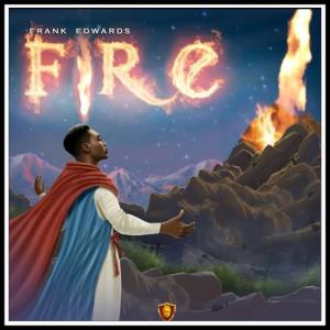 Download Gospel Music: Frank Edwards – Fire