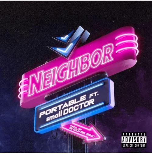 Download Music: Portable – “Neighbor” ft. Small Doctor