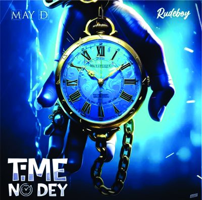 Download Music: May D – Time No Dey Ft. Rudeboy Download Music: May D – Time No Dey Ft. Rudeboy